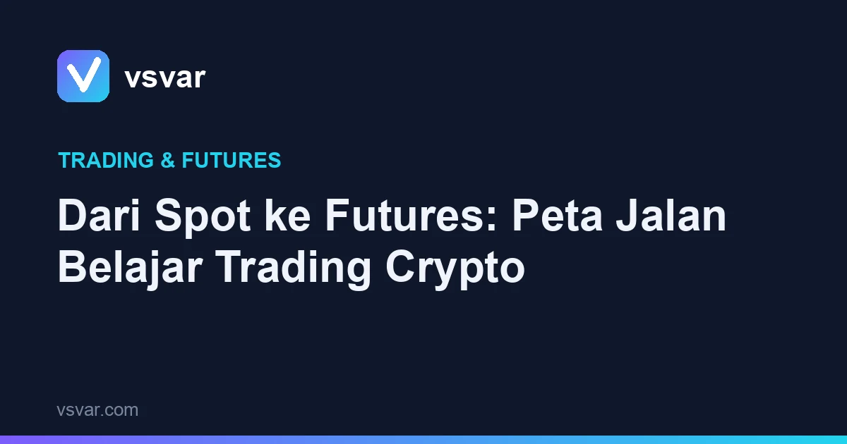 Dari Spot ke Futures: Peta Jalan Belajar Trading Crypto