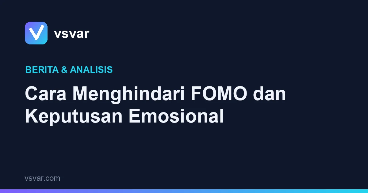 Cara Menghindari FOMO dan Keputusan Emosional