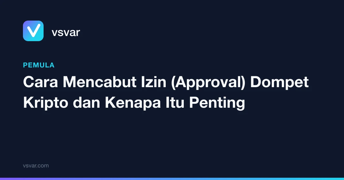 Cara Mencabut Izin (Approval) Dompet Kripto dan Kenapa Itu Penting