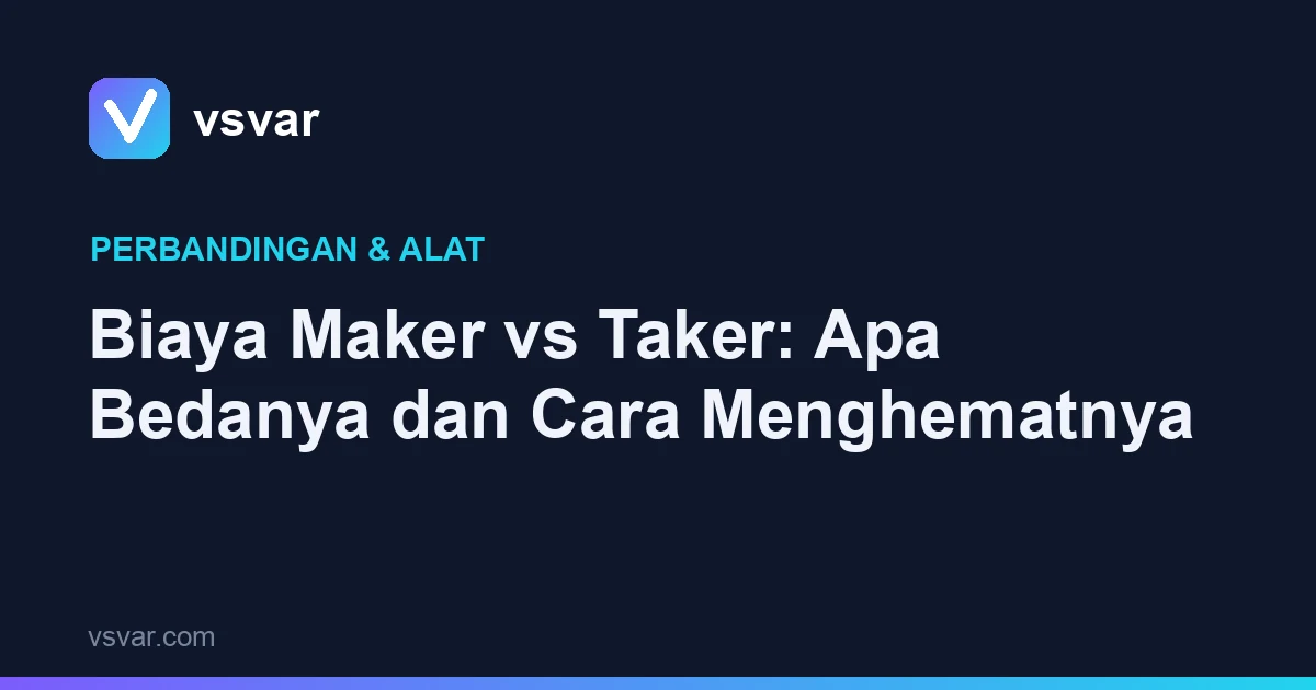 Biaya Maker vs Taker: Apa Bedanya dan Cara Menghematnya